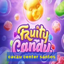 cacau center santos